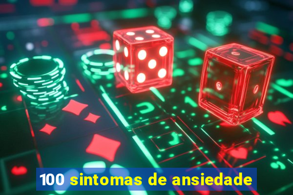 100 sintomas de ansiedade